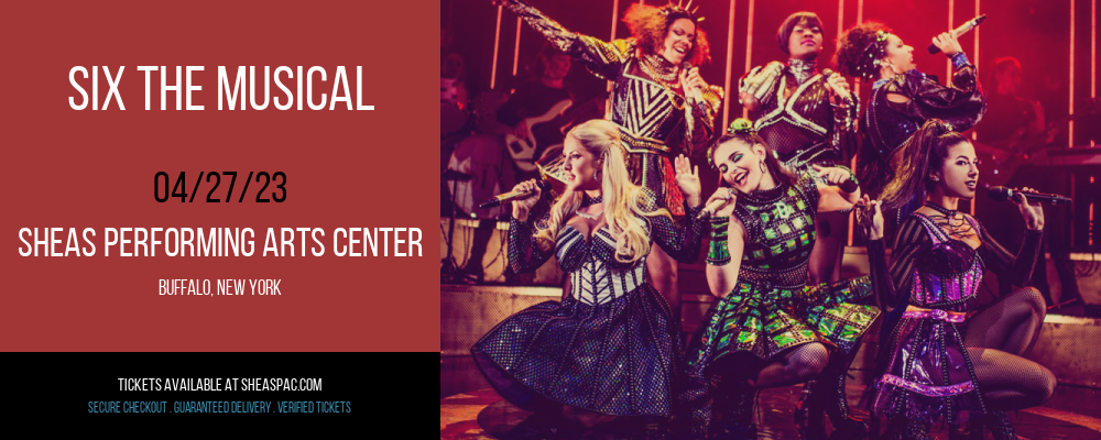 Six The Musical at Shea's Performing Arts Center tickets Six The Musical at Shea's Performing Arts Center